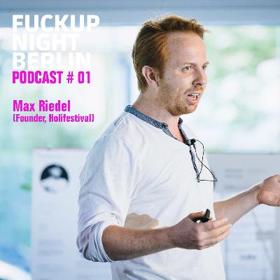 Fuckup Cast Vol. 01 – Max Riedel (Founder, Holifestival) Fuckup Cast Vol. 01 – Max Riedel (Founder, Holifestival)