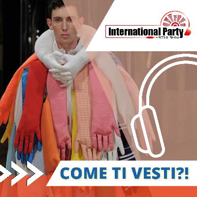 COME TI VESTI?! COME TI VESTI?!