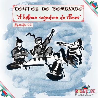 Contos Do Bombardo - A Katana Sugadora de Almas - Parte 2