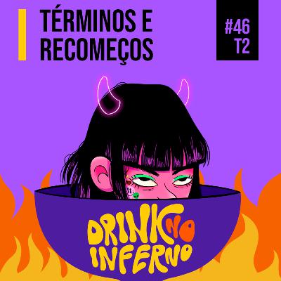 46 - Términos e recomeços 46 - Términos e recomeços