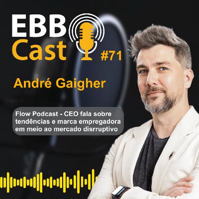EBB Cast #71 - André Gaigher (CEO Flow podcast) EBB Cast #71 - André Gaigher (CEO Flow podcast)