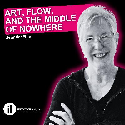 Art, Flow, and the Middle of Nowhere | Jennifer Rife on Creativity and Land Installations, Ep. 61 | iNNOVATION Insights Art, Flow, and the Middle of Nowhere | Jennifer Rife on Creativity and Land Installations, Ep. 61 | iNNOVATION Insights