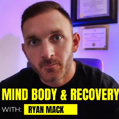 Episode 282: Mind, Body & Recovery With Ryan Mack