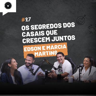 CasamentomilionárioCast | #27 - Os Segredos dos Casais que Crescem Juntos Com Edson e Marcia Martins