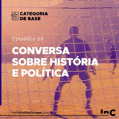 #CategoriaDeBase - Ep. 08 - Conversa sobre história e política #CategoriaDeBase - Ep. 08 - Conversa sobre história e política