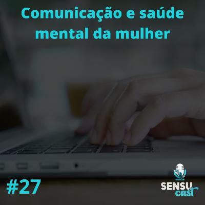 #27 - Comunicação e saúde mental da mulher