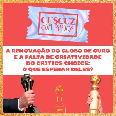 #PipocaDeOuro T3E02 - A renovação do Globo de Ouro e a falta de criatividade do Critics Choice: O que esperar deles?