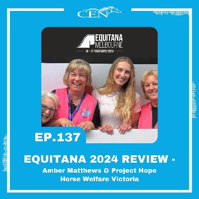 Ep. 137 | EQUITANA 2024 REVIEW - Amber Matthews And Project Hope Horse Welfare Victoria