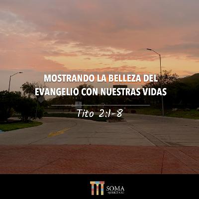 Mostrando la Belleza del Evangelio Con Nuestras Vidas - Tito 2:1-8