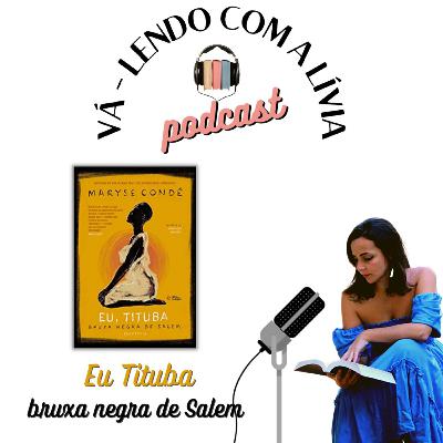 #50 Eu, Tituba, bruxa negra de Salem - Leitura 12 (última parte)