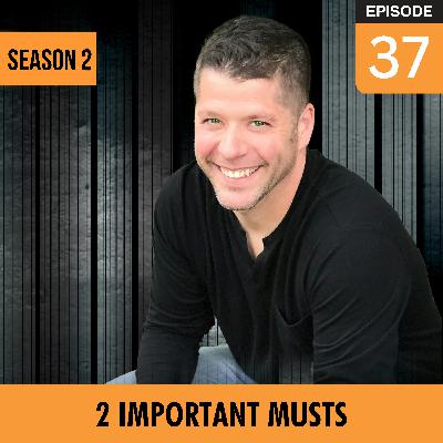 EP 037 Nate Lindquist: 2 Important Musts