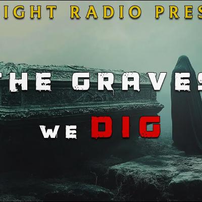 The Graves We Dig