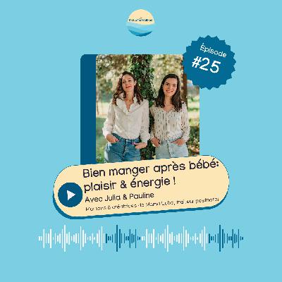 EP 25 - Bien manger après bébé: plaisir & énergie ! avec Julia & Pauline - Mama Loba EP 25 - Bien manger après bébé: plaisir & énergie ! avec Julia & Pauline - Mama Loba