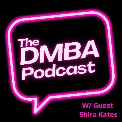 The DMBA Podcast w/ Special Guest Shira Kates