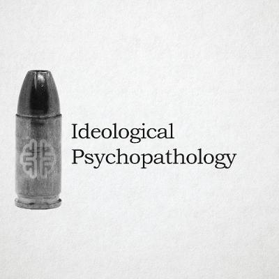 Ideological Psychopathology Ideological Psychopathology
