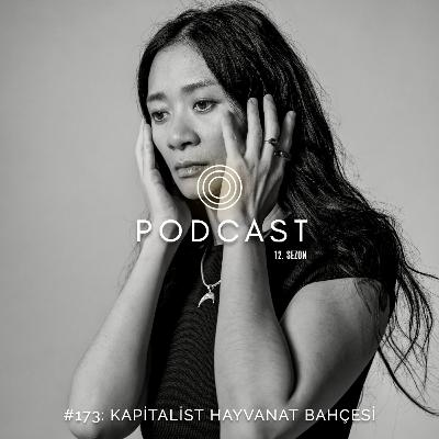 #173: Kapitalist Hayvanat Bahçesi