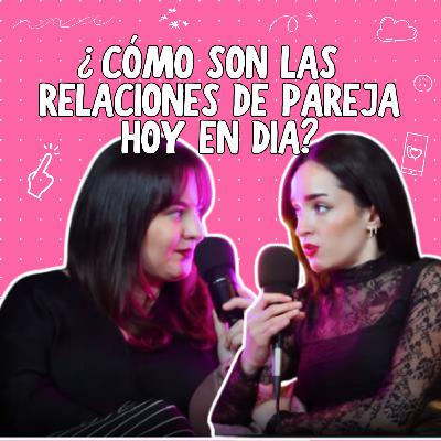 Las relaciones hoy en día | Amor Romántico | Estereotipos de Pareja | Ep. 45 Las relaciones hoy en día | Amor Romántico | Estereotipos de Pareja | Ep. 45