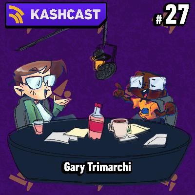 KashCast #27 - Gary Trimarchi / Starstruck! KashCast #27 - Gary Trimarchi / Starstruck!