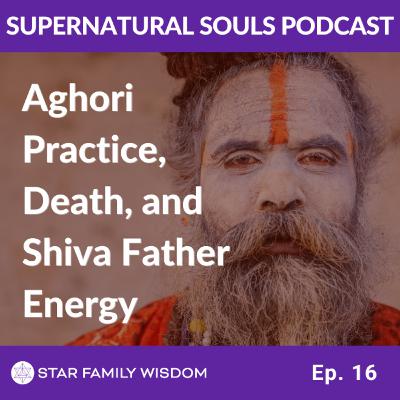Ep 16: Aghori Practice, Death, and Shiva Father Energy I Shivaratri
