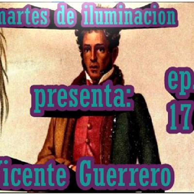EP 17: Vicente Guerrero-Invasores Humanos