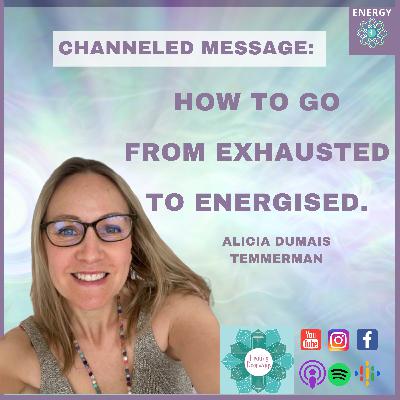 Ep.31 S.2 CHANNELED MESSAGE: How to go from exhausted to energised with Alicia Dumais Temmerman