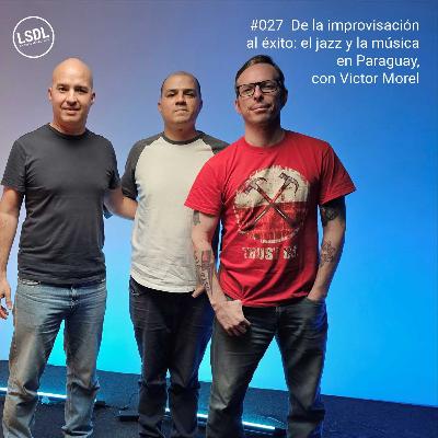 #027 De la improvisación al éxito: el jazz y la música en Paraguay, con Victor Morel 🎶🎷🎵🌟