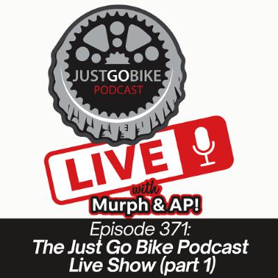 Episode 371: The Just Go Bike Podcast Live Show, Part 1