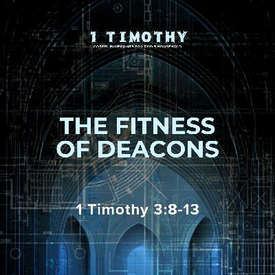 The Fitness of Deacons | 1 Timothy 3:8-13