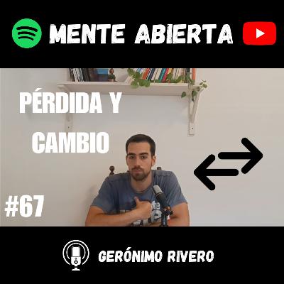 #67: TRANSITAR EL CAMBIO Y LA PÉRDIDA #67: TRANSITAR EL CAMBIO Y LA PÉRDIDA