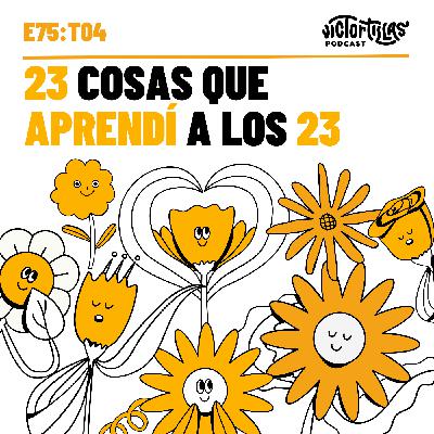 E75: 23 cosas que aprendí a los 23 E75: 23 cosas que aprendí a los 23