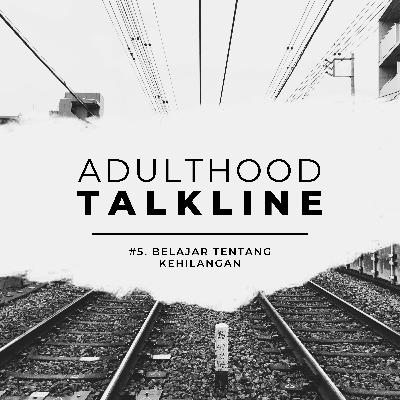 Adulthood Talkline #5: Belajar tentang Kehilangan Adulthood Talkline #5: Belajar tentang Kehilangan