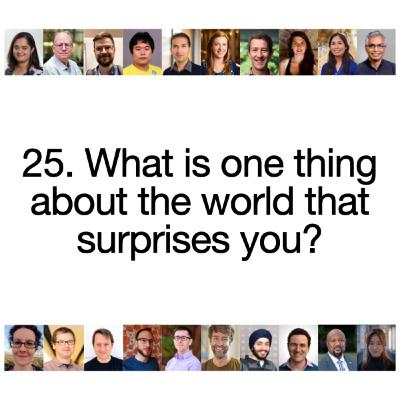 [S2 Re-sliced] 25. What is one thing about the world that surprises you?