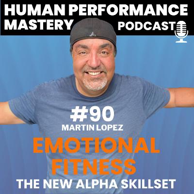#90 - Emotional Fitness is The New Alpha Skillset #90 - Emotional Fitness is The New Alpha Skillset