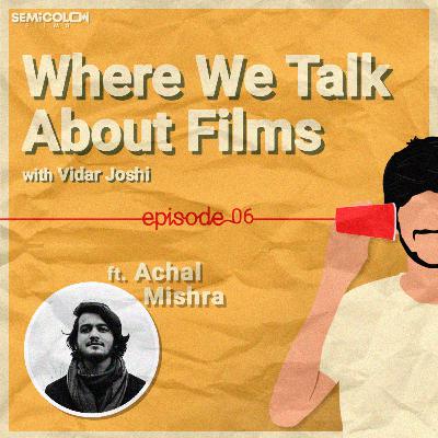 Breaking The Conventions ft. Achal Mishra | Where We Talk About Films S01EP06 Breaking The Conventions ft. Achal Mishra | Where We Talk About Films S01EP06