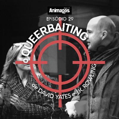 Podcast Animagos #29 – O queerbaiting de David Yates e J.K. Rowling