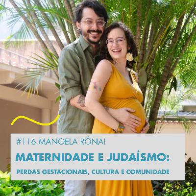 #116 MANOELA RÓNAI - MATERNIDADE E JUDAÍSMO: PERDAS GESTACIONAIS, CULTURA E COMUNIDADE