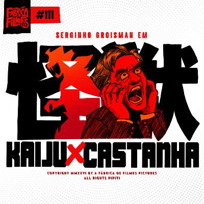 111 - KAIJU vs CASTANHA | A Fábrica de Filmes