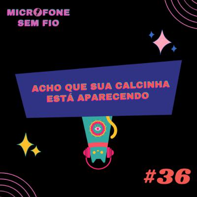 #36 - Acho que sua calcinha está aparecendo.