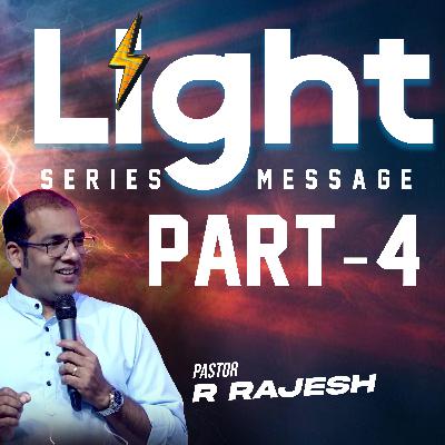 Light – Part 4 | Pastor R. Rajesh Light – Part 4 | Pastor R. Rajesh