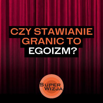 Czy stawianie granic to egoizm?