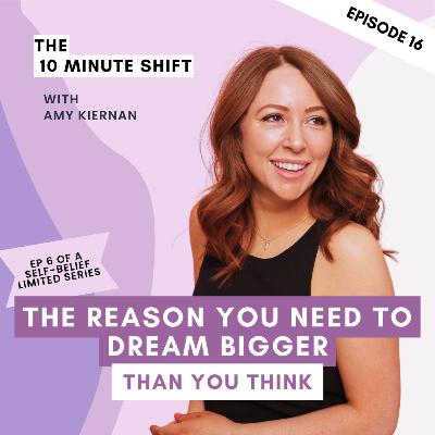 The Reason You Need To Dream Bigger Than You Think [Self-Belief Limited Series 6 of 12]