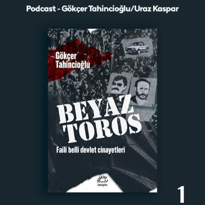 1-Beyaz Toros: 70’lerden bugüne cinayetler, Çatlılar, Yeşiller ve hakikat