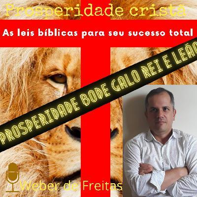 Prosperidade e o bode, o leão, o galo e o rei.
