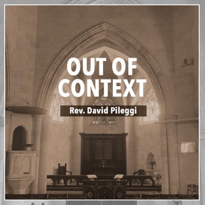 Out of Context - Rev. David Pileggi
