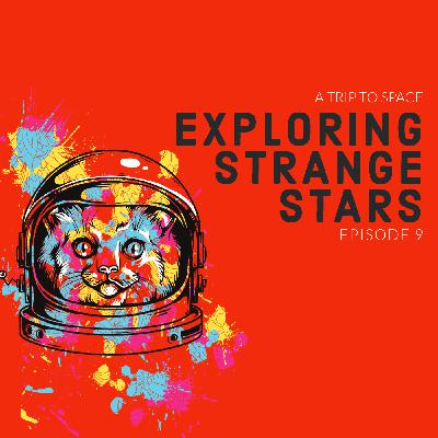 Episode 9: A Trip to Strange Stars