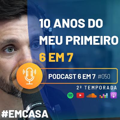 A história por trás do meu primeiro 6 em 7 | Podcast 6 em 7 #50 A história por trás do meu primeiro 6 em 7 | Podcast 6 em 7 #50