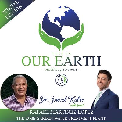 #23 - The Rose Garden Water treatment Plant with Rafael Martinez Lopez and special host Dr. David Kubes