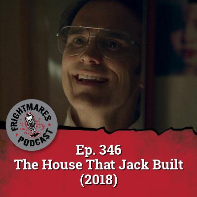 Ep. 346 - The House That Jack Built (2018)