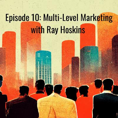 Episode 10: An Interview With Ray Hoskins and the Concept of Multi-Level Marketing/Network Marketing Episode 10: An Interview With Ray Hoskins and the Concept of Multi-Level Marketing/Network Marketing