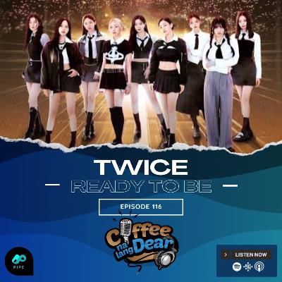 116 - Twice: Ready To Be 116 - Twice: Ready To Be